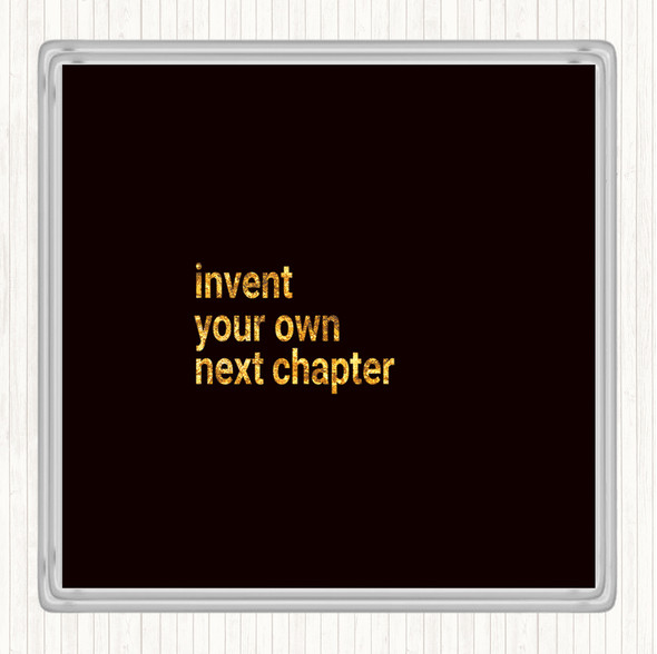 Black Gold Invent Your Own Next Chapter Quote Drinks Mat Coaster