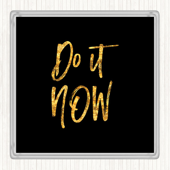 Black Gold It Now Quote Drinks Mat Coaster