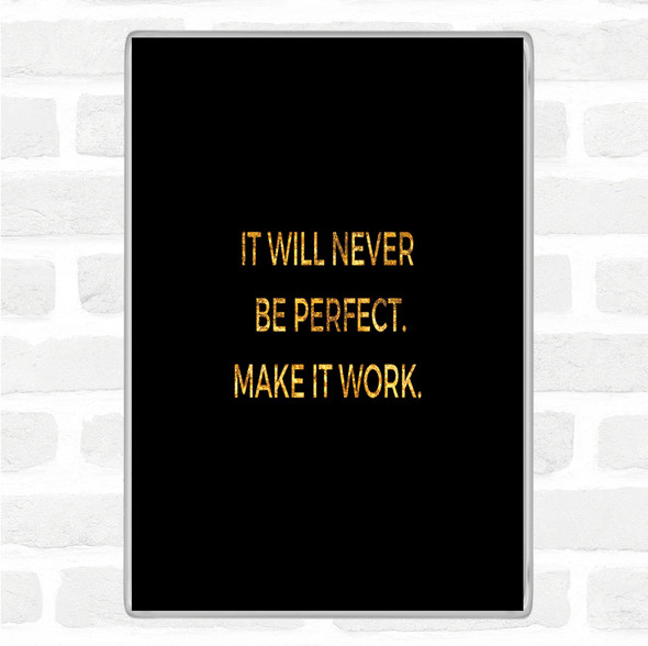Black Gold It Will Never Be Perfect Quote Jumbo Fridge Magnet