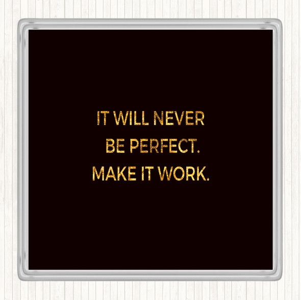Black Gold It Will Never Be Perfect Quote Drinks Mat Coaster