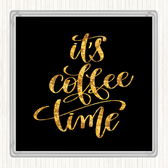 Black Gold Its Coffee Time Quote Drinks Mat Coaster