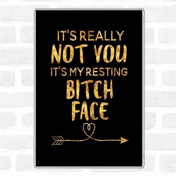 Black Gold Its Really Not You Quote Jumbo Fridge Magnet