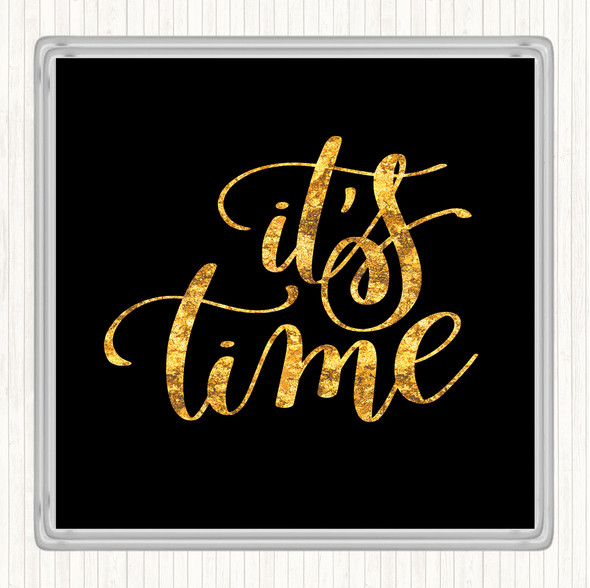 Black Gold Its Time Quote Drinks Mat Coaster