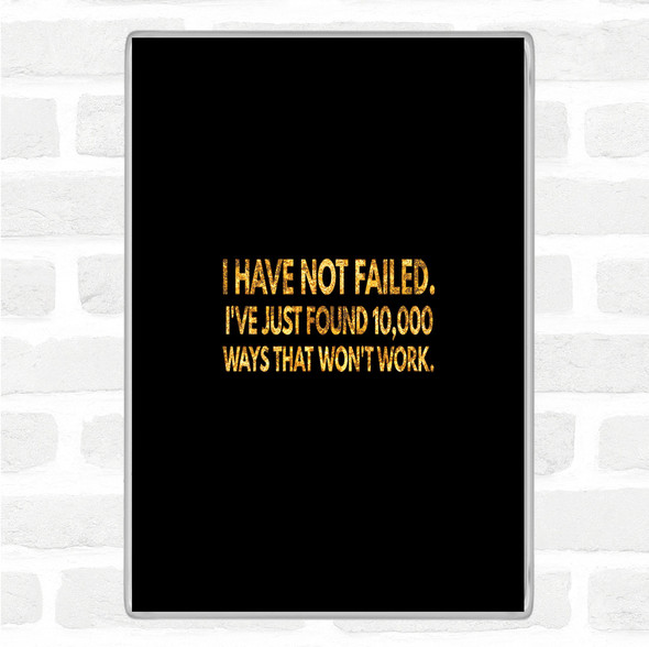 Black Gold I've Not Failed Just Found 10000 Ways That Don't Work Quote Jumbo Fridge Magnet