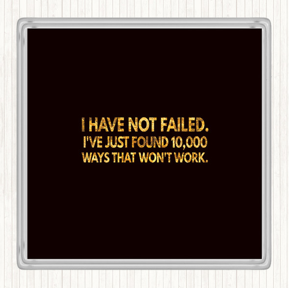 Black Gold I've Not Failed Just Found 10000 Ways That Don't Work Quote Drinks Mat Coaster