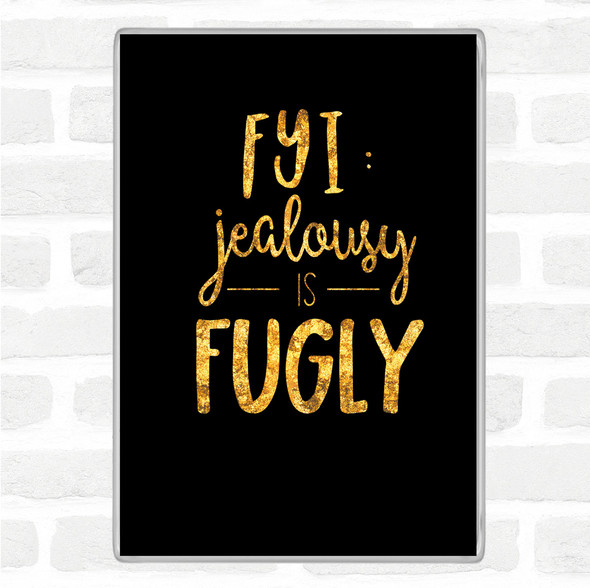 Black Gold Jealousy is Ugly Quote Jumbo Fridge Magnet