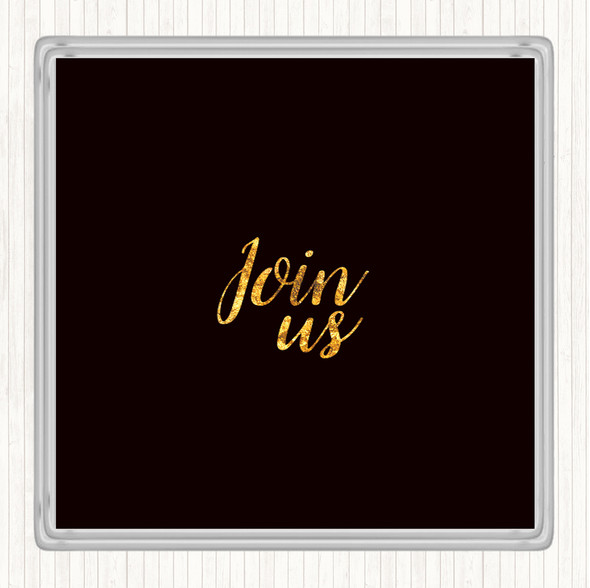 Black Gold Join Us Quote Drinks Mat Coaster