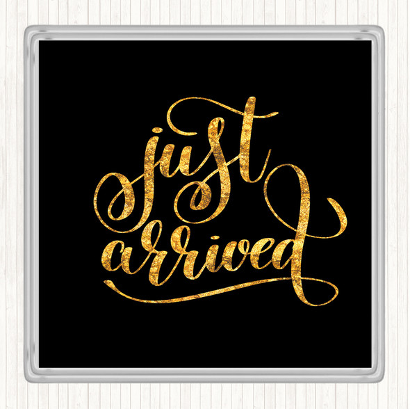 Black Gold Just Arrived Quote Drinks Mat Coaster