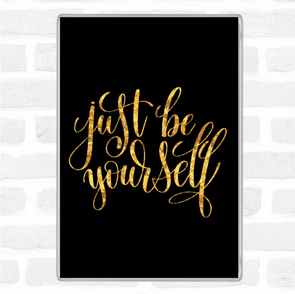 Black Gold Just Be Yourself Quote Jumbo Fridge Magnet