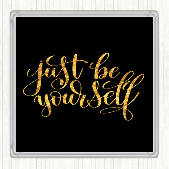 Black Gold Just Be Yourself Quote Drinks Mat Coaster