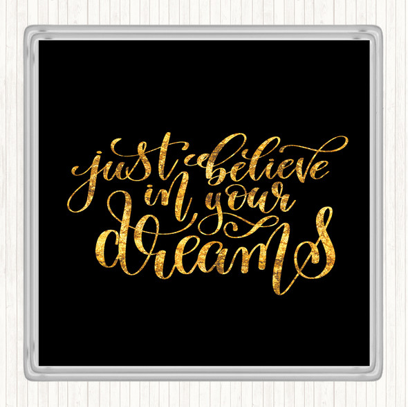 Black Gold Just Believe In Dreams Quote Drinks Mat Coaster