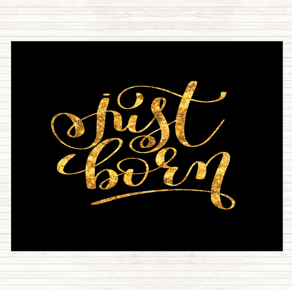 Black Gold Just Born Quote Dinner Table Placemat