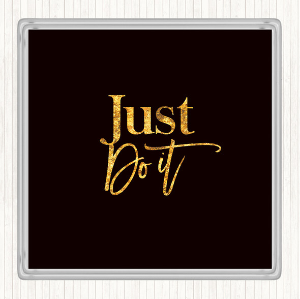 Black Gold Just Do It Quote Drinks Mat Coaster