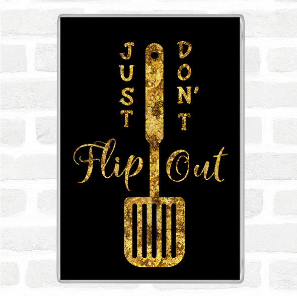 Black Gold Just Don't Flip Out Quote Jumbo Fridge Magnet