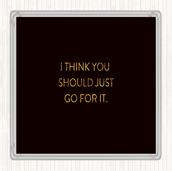 Black Gold Just Go For It Quote Drinks Mat Coaster