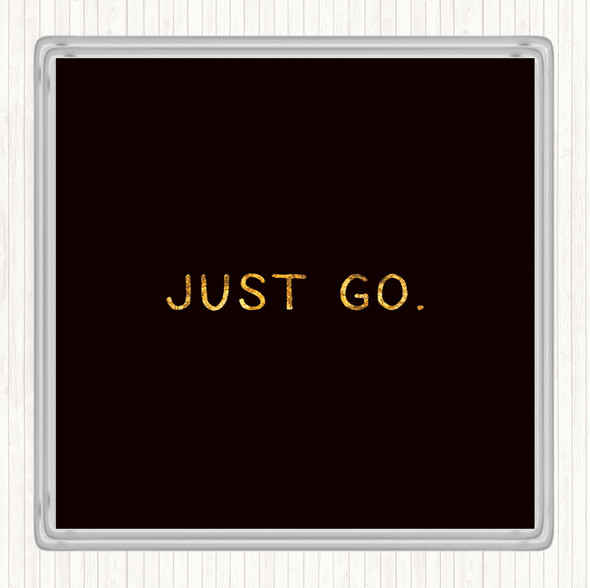 Black Gold Just Go Quote Drinks Mat Coaster