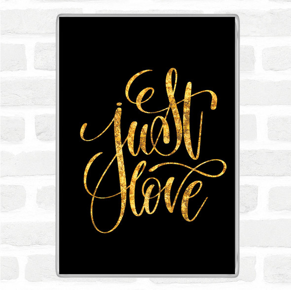 Black Gold Just Love Quote Jumbo Fridge Magnet