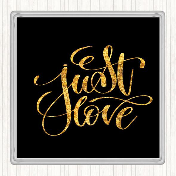 Black Gold Just Love Quote Drinks Mat Coaster
