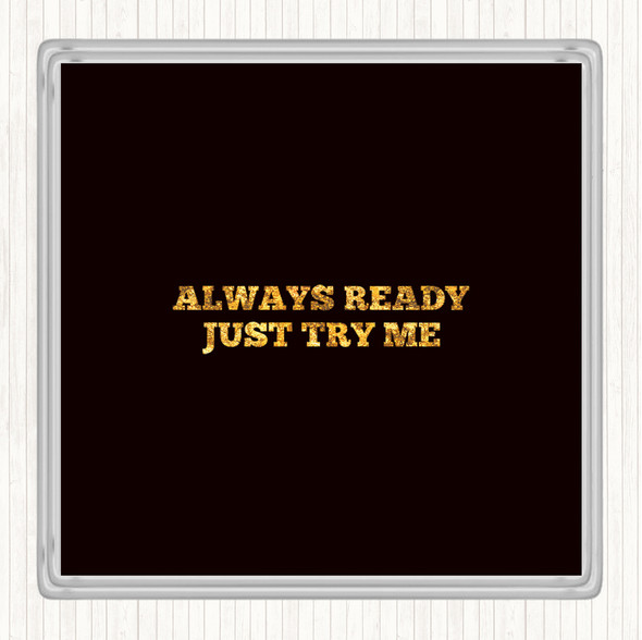 Black Gold Just Try Me Quote Drinks Mat Coaster