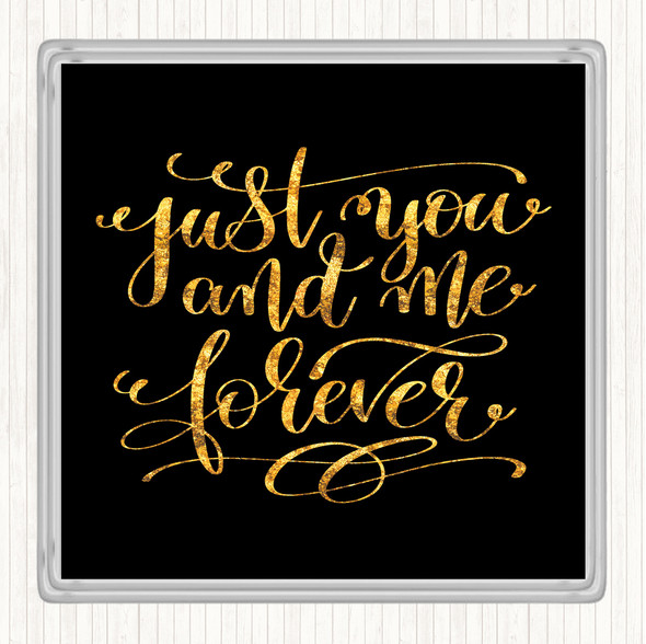 Black Gold Just You And Me Forever Quote Drinks Mat Coaster
