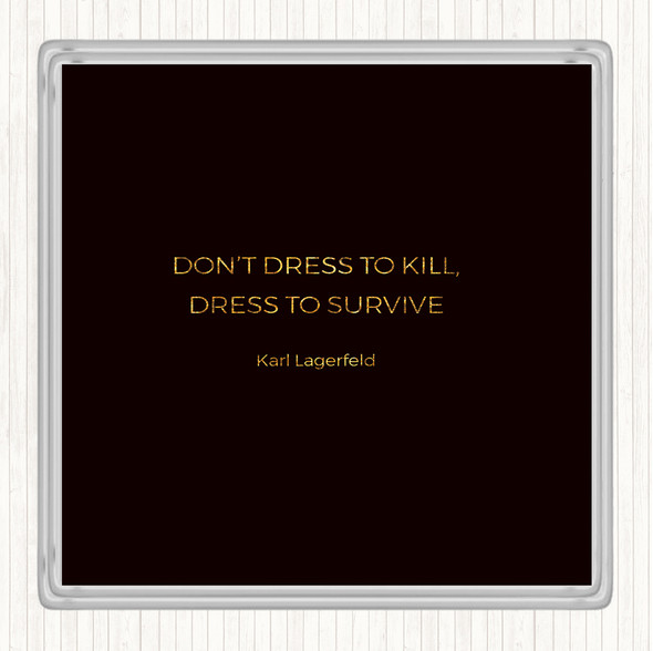 Black Gold Karl Lagerfield Dress To Survive Quote Drinks Mat Coaster
