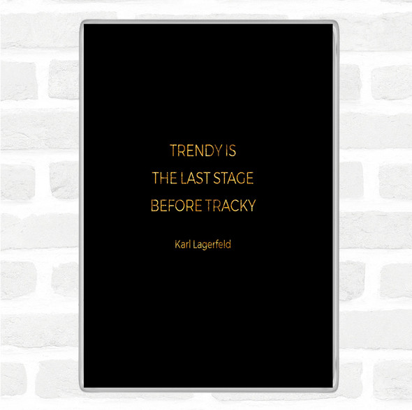 Black Gold Karl Lagerfield Trendy Before Tacky Quote Jumbo Fridge Magnet