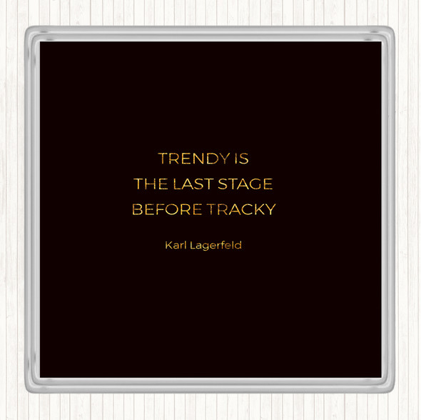 Black Gold Karl Lagerfield Trendy Before Tacky Quote Drinks Mat Coaster