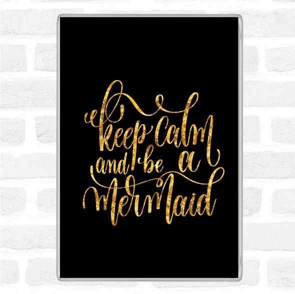 Black Gold Keep Calm Be Mermaid Quote Jumbo Fridge Magnet