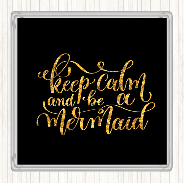 Black Gold Keep Calm Be Mermaid Quote Drinks Mat Coaster