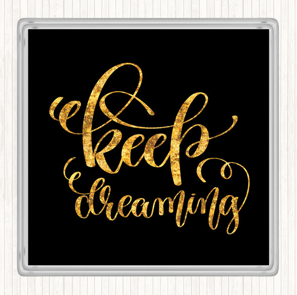 Black Gold Keep Dreaming Quote Drinks Mat Coaster