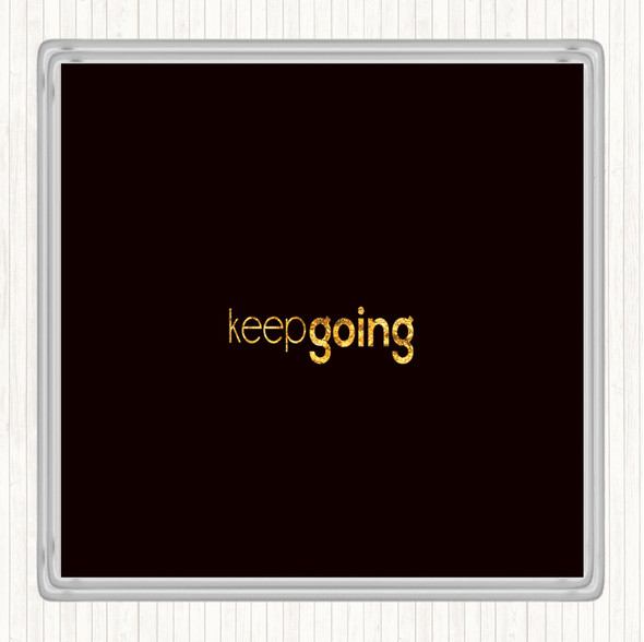 Black Gold Keep Going Quote Drinks Mat Coaster