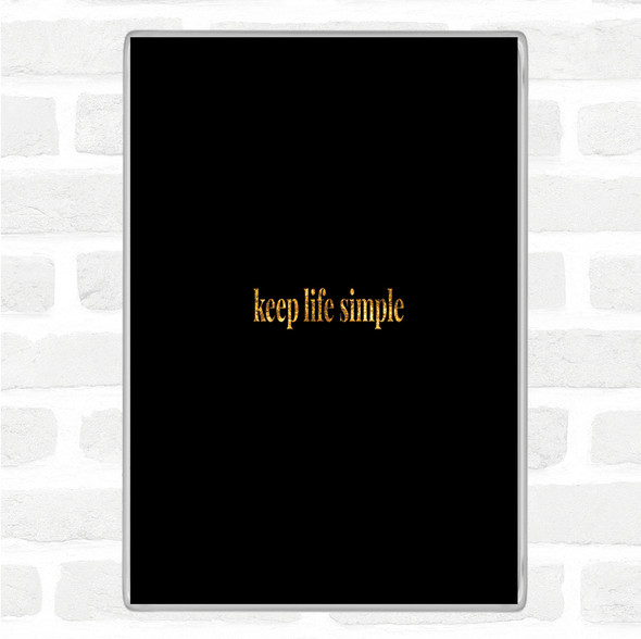 Black Gold Keep Life Simple Quote Jumbo Fridge Magnet