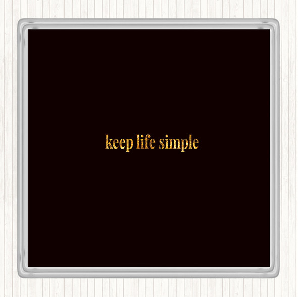 Black Gold Keep Life Simple Quote Drinks Mat Coaster