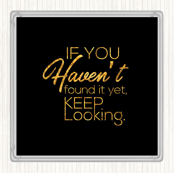 Black Gold Keep Looking Quote Drinks Mat Coaster