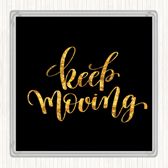 Black Gold Keep Moving Quote Drinks Mat Coaster