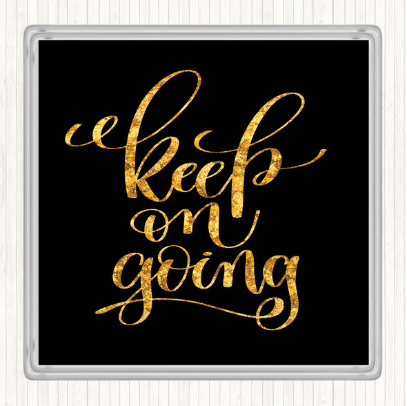Black Gold Keep On Going Quote Drinks Mat Coaster