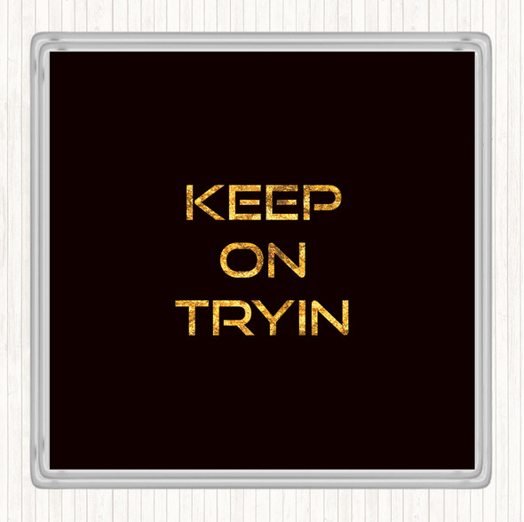 Black Gold Keep On Tryin Quote Drinks Mat Coaster