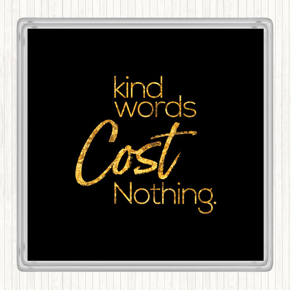 Black Gold Kind Words Cost Nothing Quote Drinks Mat Coaster