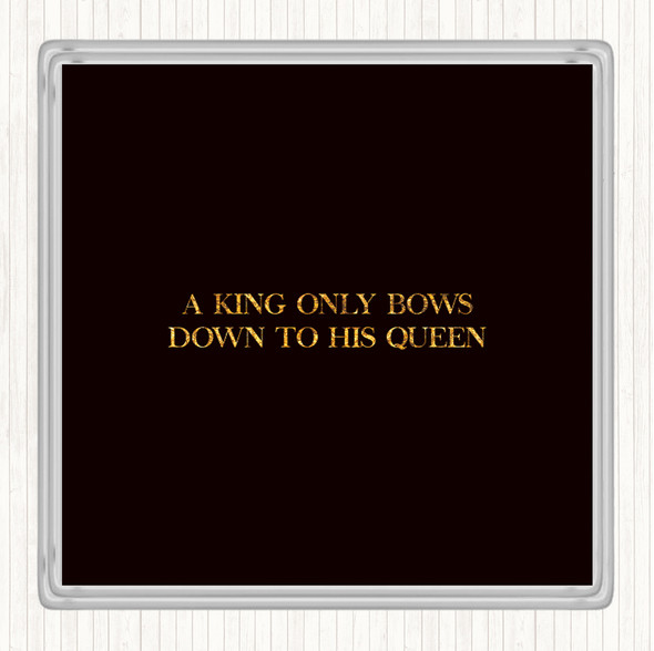 Black Gold King Bows To Queen Quote Drinks Mat Coaster