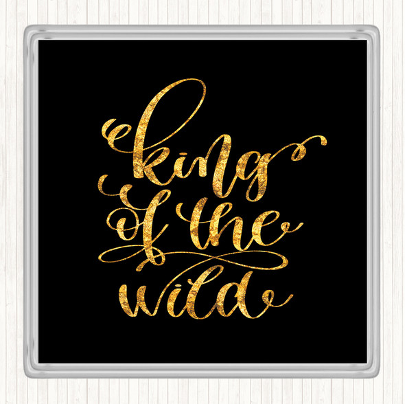 Black Gold King Of The Wild Quote Drinks Mat Coaster