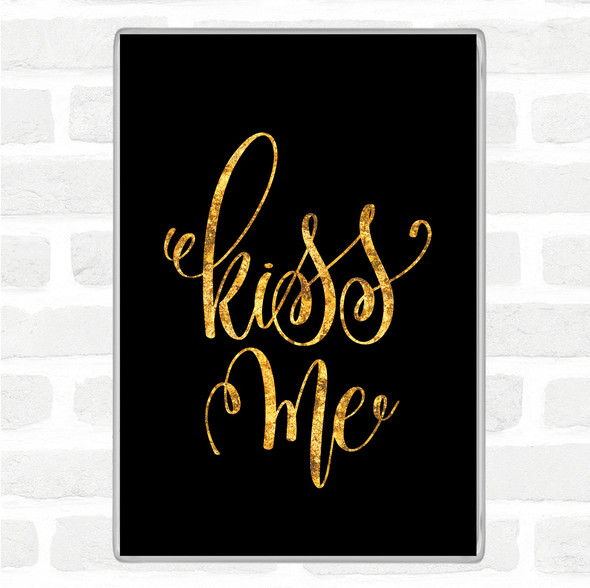 Black Gold Kiss Me Quote Jumbo Fridge Magnet