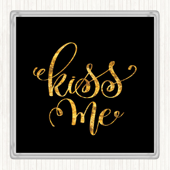 Black Gold Kiss Me Quote Drinks Mat Coaster