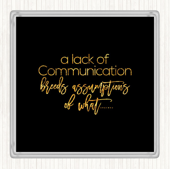 Black Gold Lack Of Communication Quote Drinks Mat Coaster