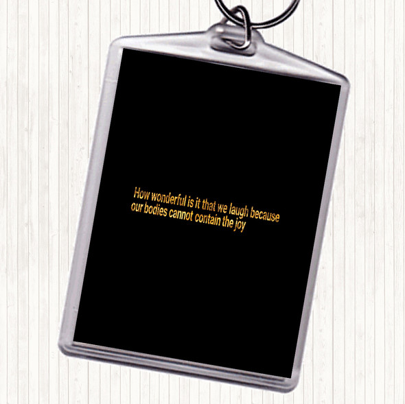 Black Gold Laugh Because Our Bodies Cannot Contain The Joy Quote Bag Tag Keychain Keyring