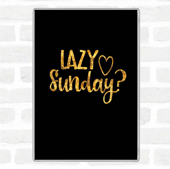 Black Gold Lazy Sunday Quote Jumbo Fridge Magnet