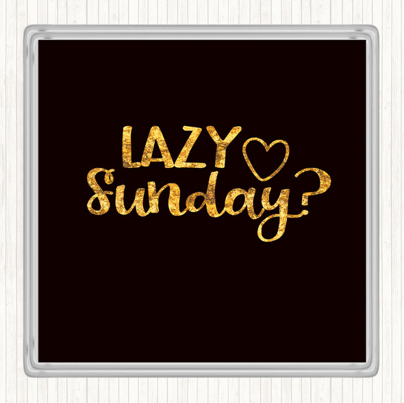 Black Gold Lazy Sunday Quote Drinks Mat Coaster