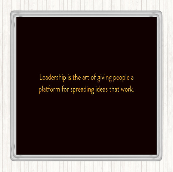 Black Gold Leadership Is The Art Of Giving People A Platform Quote Drinks Mat Coaster