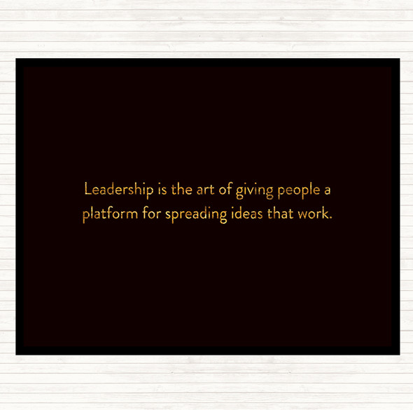 Black Gold Leadership Is The Art Of Giving People A Platform Quote Dinner Table Placemat