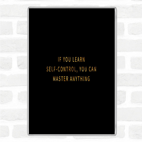 Black Gold Learn Self Control You Can Master Anything Quote Jumbo Fridge Magnet