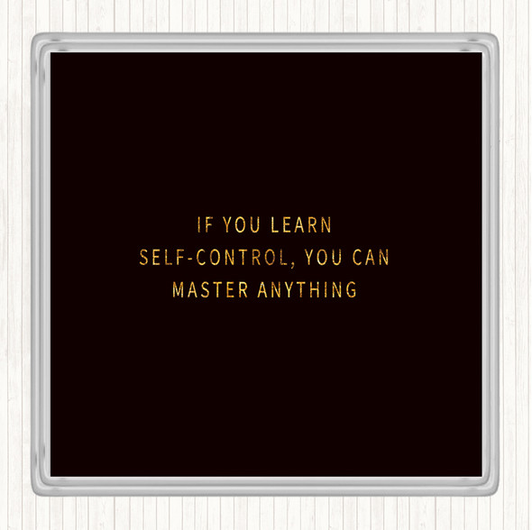 Black Gold Learn Self Control You Can Master Anything Quote Drinks Mat Coaster